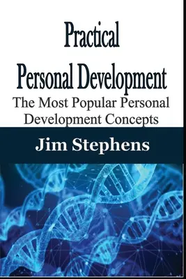 Développement personnel pratique : Les concepts de développement personnel les plus populaires - Practical Personal Development: The Most Popular Personal Development Concepts