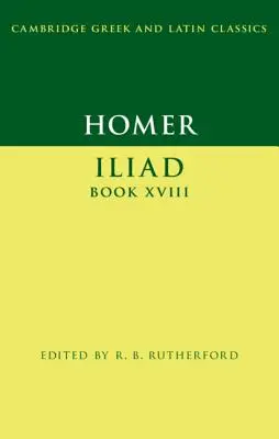Homère : Iliade Livre XVIII - Homer: Iliad Book XVIII
