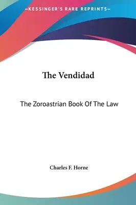 Le Vendidad : le livre de la loi zoroastrienne - The Vendidad: The Zoroastrian Book Of The Law