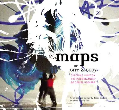 Maps of City and Body : Shedding Light on the Performances of Denise Uyehara (Cartes de la ville et du corps : éclairer les performances de Denise Uyehara) - Maps of City and Body: Shedding Light on the Performances of Denise Uyehara