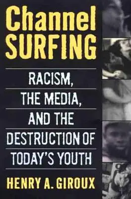 Channel Surfing : Le racisme, les médias et la destruction de la jeunesse d'aujourd'hui - Channel Surfing: Racism, the Media, and the Destruction of Today's Youth