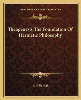 La Théogénèse, fondement de la philosophie hermétique - Theogenesis the Foundation of Hermetic Philosophy