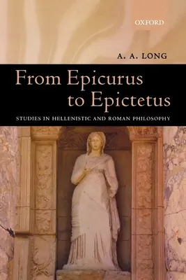 D'Épicure à Épictète : Études sur la philosophie hellénistique et romaine - From Epicurus to Epictetus: Studies in Hellenistic and Roman Philosophy