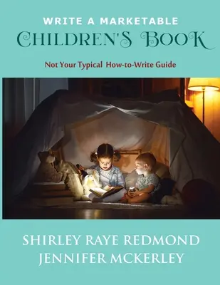 Écrire un livre pour enfants commercialisable : Un guide d'écriture pas comme les autres - Write a Marketable Children's Book: Not Your Typical How-To-Write Guide