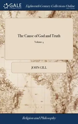 La cause de Dieu et de la vérité : Examen des principaux passages de l'Écriture utilisés par les arminiens en faveur de leur système ; - The Cause of God and Truth: Being an Examination of the Principal Passages of Scripture, Made use of by the Arminians, in Favour of Their Scheme;