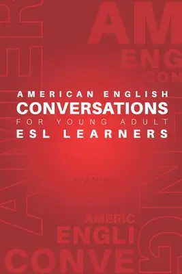 Conversations en anglais américain pour les jeunes adultes apprenant l'anglais langue seconde - American English Conversations for Young Adult ESL Learners