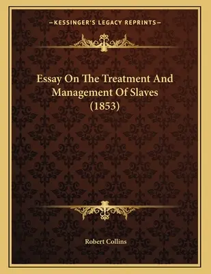 Essai sur le traitement et la gestion des esclaves (1853) - Essay On The Treatment And Management Of Slaves (1853)