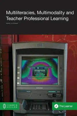Multilittératures, multimodalité et formation professionnelle des enseignants - Multiliteracies, Multimodality and Teacher Professional Learning