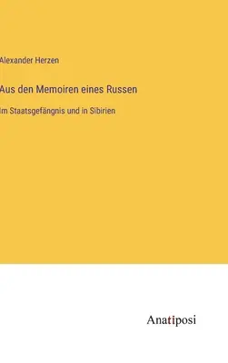 Aus den Memoiren eines Russen : Im Staatsgefngnis und in Sibirien - Aus den Memoiren eines Russen: Im Staatsgefngnis und in Sibirien