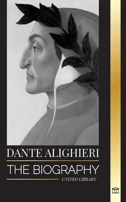 Dante Alighieri : Biographie d'un poète et philosophe italien qui a marqué le monde chrétien avec la Divine Comédie et l'Enfer. - Dante Alighieri: The Biography of an Italian Poet and Philosopher that marked the Christian world with his Divine Comedy and Inferno