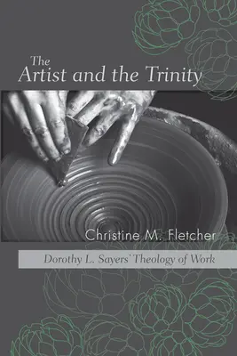 L'artiste et la Trinité : La théologie du travail de Dorothy L. Sayers - The Artist and the Trinity: Dorothy L. Sayers' Theology of Work