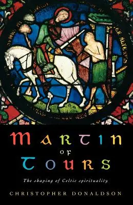 Martin de Tours : La formation du christianisme celtique - Martin of Tours: The Shaping of Celtic Christianity