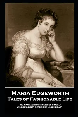 Maria Edgeworth - Tales of Fashionable Life : « Aucun homme ne s'est jamais distingué s'il n'a pas supporté qu'on se moque de lui ». - Maria Edgeworth - Tales of Fashionable Life: 'No man ever distinguished himself who could not bear to be laughed at''