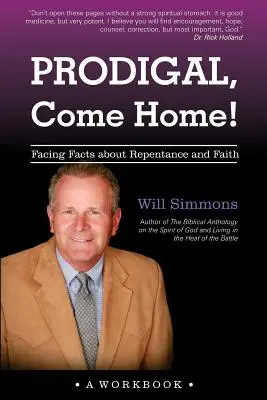 Prodigue, reviens à la maison ! La vérité sur les prodigues : Conseils aux parents et amis - Prodigal, Come Home!: Facing Facts about Repentance and Faith