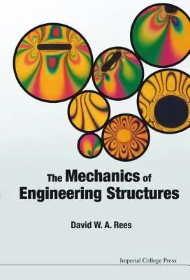 La mécanique des structures d'ingénierie. David W.A. Rees - The Mechanics of Engineering Structures. David W.A. Rees