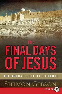 Les derniers jours de Jésus : Les preuves archéologiques - The Final Days of Jesus: The Archaeological Evidence