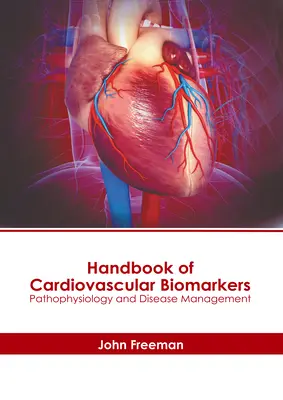 Manuel des biomarqueurs cardiovasculaires : Pathophysiologie et gestion des maladies - Handbook of Cardiovascular Biomarkers: Pathophysiology and Disease Management