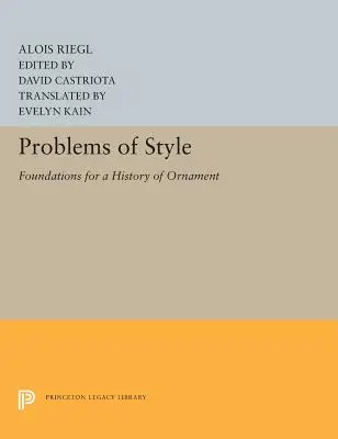 Problèmes de style : Fondements d'une histoire de l'ornement - Problems of Style: Foundations for a History of Ornament