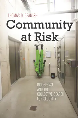Communauté en danger : la biodéfense et la recherche collective de la sécurité - Community at Risk: Biodefense and the Collective Search for Security