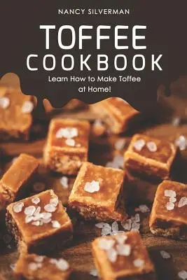 Le livre de cuisine du caramel : Apprenez à faire du caramel à la maison ! - Toffee Cookbook: Learn How to Make Toffee at Home!