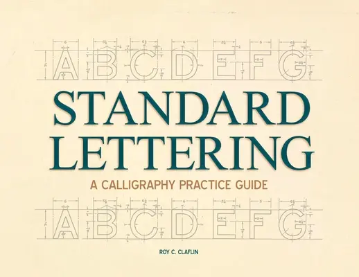 Standard Lettering - A Calligraphy Practice Guide : Avec un chapitre introductif sur la typographie ancienne - Standard Lettering - A Calligraphy Practice Guide: With an Introductory Chapter on Early Typography