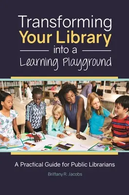 Transformer votre bibliothèque en un terrain de jeu propice à l'apprentissage : Un guide pratique pour les bibliothécaires publics - Transforming Your Library into a Learning Playground: A Practical Guide for Public Librarians