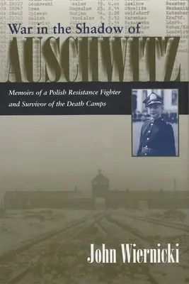 La guerre dans l'ombre d'Auschwitz : Mémoires d'un résistant polonais et d'un survivant des camps de la mort - War in the Shadow of Auschwitz: Memoirs of a Polish Resistance Fighter and Survivor of the Death Camps