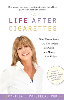 La vie après la cigarette : Pourquoi les femmes fument-elles et comment arrêter, être belle et gérer son poids ? - Life After Cigarettes: Why Women Smoke and How to Quit, Look Great, and Manage Your Weight