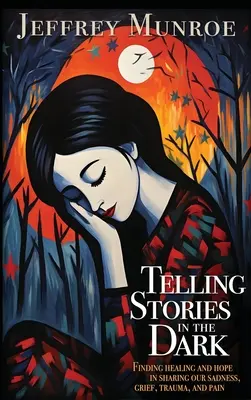 Raconter des histoires dans l'obscurité : trouver la guérison et l'espoir en partageant notre tristesse, notre chagrin, nos traumatismes et notre douleur - Telling Stories in the Dark: Finding healing and hope in sharing our sadness, grief, trauma, and pain