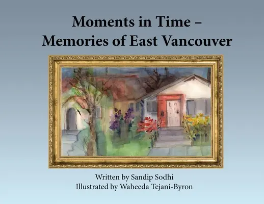 Moments dans le temps - Souvenirs de Vancouver-Est - Moments in Time - Memories of East Vancouver
