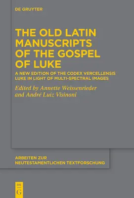 Les anciens manuscrits latins de l'Évangile de Luc : Une nouvelle édition du Codex Vercellensis Luke basée sur des images multispectrales - The Old Latin Manuscripts of the Gospel of Luke: A New Edition of the Codex Vercellensis Luke Based on Multi-Spectral Images
