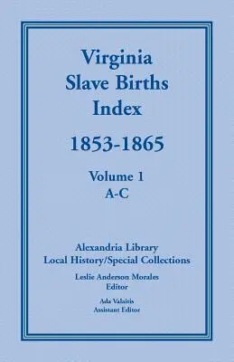 Index des naissances d'esclaves en Virginie, 1853-1865, Volume 1, A-C - Virginia Slave Births Index, 1853-1865, Volume 1, A-C