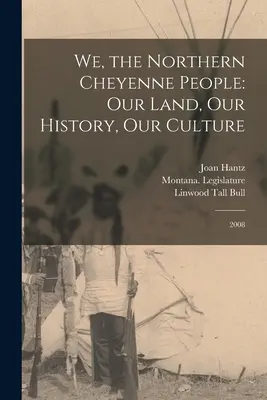 Nous, le peuple Cheyenne du Nord : Notre terre, notre histoire, notre culture : 2008 - We, the Northern Cheyenne People: Our Land, Our History, Our Culture: 2008