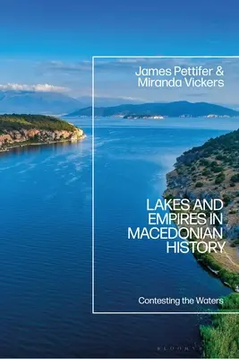 Lacs et empires dans l'histoire de la Macédoine : Contestations des eaux - Lakes and Empires in Macedonian History: Contesting the Waters