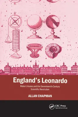 Le Léonard de l'Angleterre : Robert Hooke et la révolution scientifique du XVIIe siècle - England's Leonardo: Robert Hooke and the Seventeenth-Century Scientific Revolution