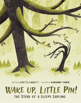 Réveille-toi, petit pin : l'histoire d'un jeune arbre endormi - Wake Up, Little Pin!: The Story of a Sleepy Sapling