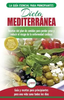 Dieta Mediterrnea : gua para principiantes y libro de cocina para reducir el riesgo de enfermedad cardaca y recetas para planes de comid - Dieta Mediterrnea: gua para principiantes y libro de cocina para reducir el riesgo de enfermedad cardaca y recetas para planes de comid