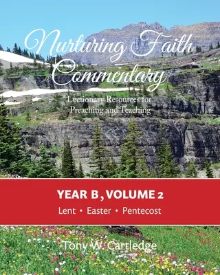 Nurturing Faith Commentary, Year B, Volume 2 : Lectionary Resource for Preaching and Teaching : Lent-Easter-Pentecost (en anglais) - Nurturing Faith Commentary, Year B, Volume 2: Lectionary Resource for Preaching and Teaching: Lent-Easter-Pentecost