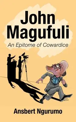 John Magufuli : un exemple de lâcheté - John Magufuli: An Epitome of Cowardice