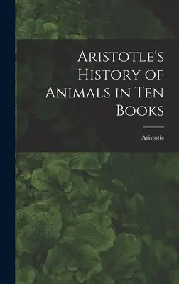L'histoire des animaux d'Aristote en dix livres - Aristotle's History of Animals in Ten Books