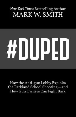 #Duped : Comment le lobby anti-armes exploite la fusillade de Parkland et comment les propriétaires d'armes peuvent riposter - #Duped: How the Anti-gun Lobby Exploits the Parkland School Shooting-and How Gun Owners Can Fight Back