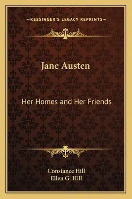 Jane Austen : Ses maisons et ses amis - Jane Austen: Her Homes and Her Friends