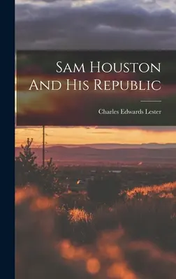 Sam Houston et sa République - Sam Houston And His Republic