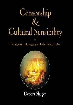 Censure et sensibilité culturelle : La régulation du langage dans l'Angleterre des Tudor et des Stuart - Censorship and Cultural Sensibility: The Regulation of Language in Tudor-Stuart England