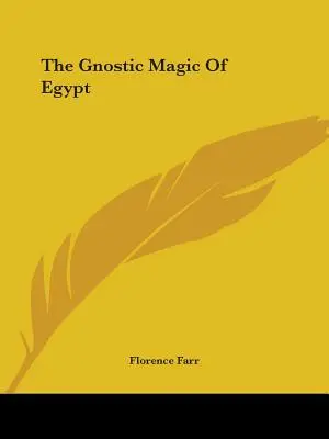 La magie gnostique d'Égypte - The Gnostic Magic Of Egypt