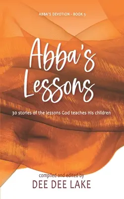 Les leçons d'Abba : 30 histoires de leçons que Dieu enseigne à ses enfants - Abba's Lessons: 30 stories of the lessons God teaches His children