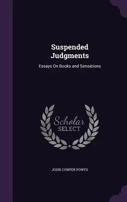 Jugements suspendus : Essais sur les livres et les sensations - Suspended Judgments: Essays On Books and Sensations