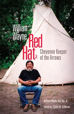 Chapeau rouge William Wayne Jr : Cheyenne Gardien des flèches - William Wayne Red Hat Jr.: Cheyenne Keeper of the Arrows