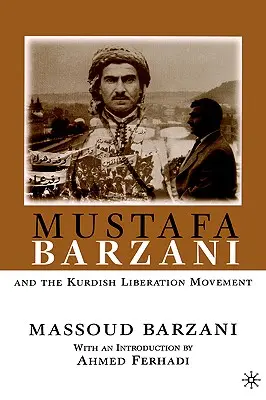 Mustafa Barzani et le mouvement de libération kurde (1931-1961) - Mustafa Barzani and the Kurdish Liberation Movement (1931-1961)