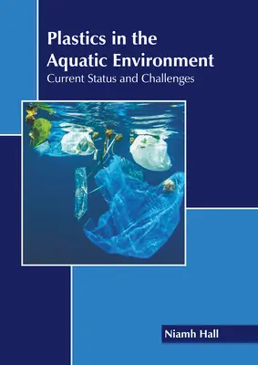 Les plastiques dans l'environnement aquatique : Situation actuelle et défis - Plastics in the Aquatic Environment: Current Status and Challenges